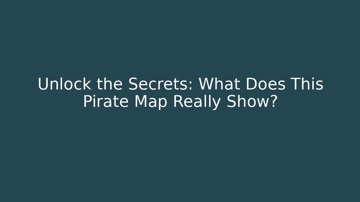 Unlock the Secrets: What Does This Pirate Map Really Show? - Create More Assets