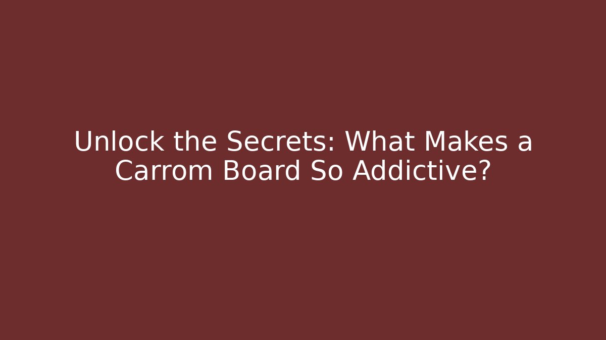 Unlock the Secrets: What Makes a Carrom Board So Addictive?