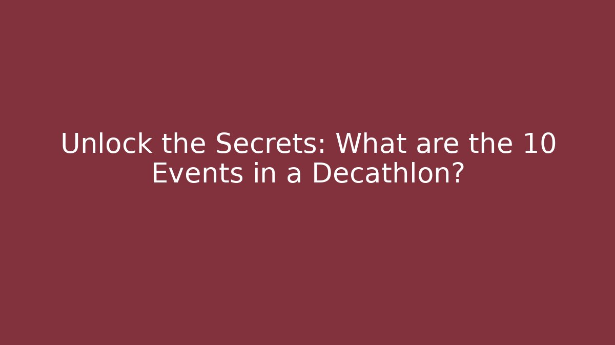 Unlock the Secrets: What are the 10 Events in a Decathlon?