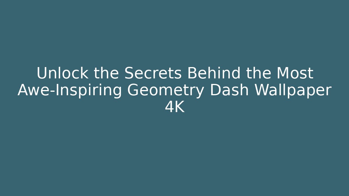 Unlock the Secrets Behind the Most Awe-Inspiring Geometry Dash Wallpaper 4K
