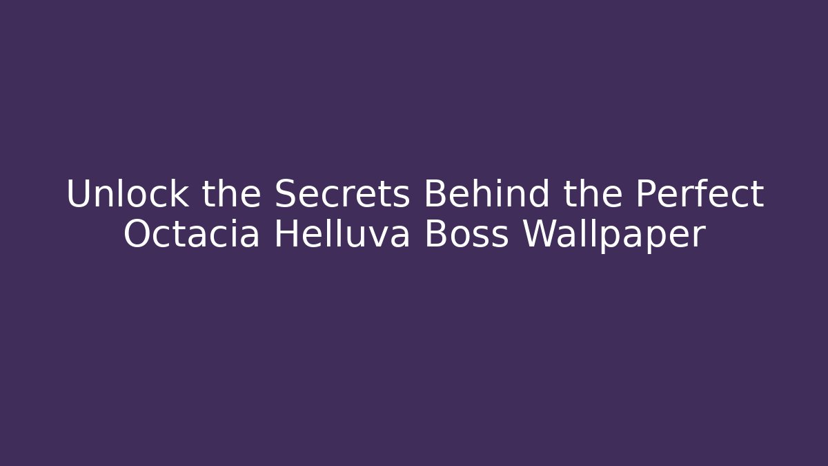 Unlock the Secrets Behind the Perfect Octacia Helluva Boss Wallpaper
