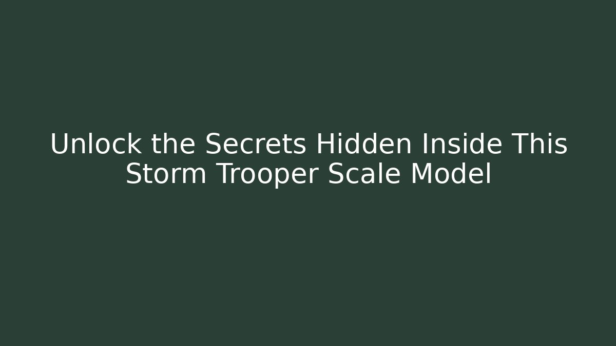 Unlock the Secrets Hidden Inside This Storm Trooper Scale Model