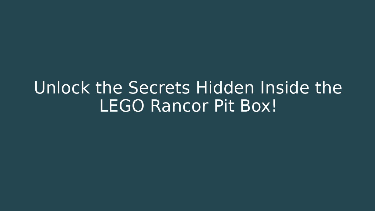 Unlock the Secrets Hidden Inside the LEGO Rancor Pit Box!