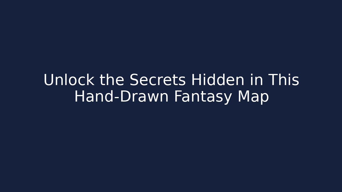 Unlock the Secrets Hidden in This Hand-Drawn Fantasy Map
