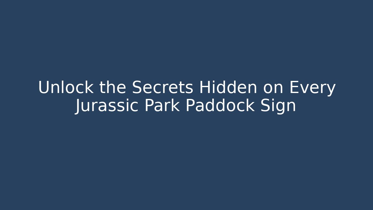Unlock the Secrets Hidden on Every Jurassic Park Paddock Sign