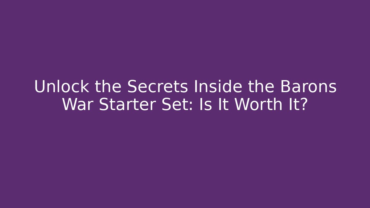 Unlock the Secrets Inside the Barons War Starter Set: Is It Worth It?