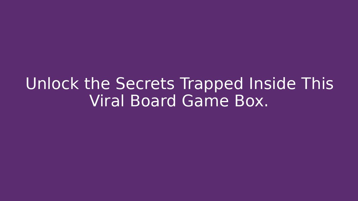 Unlock the Secrets Trapped Inside This Viral Board Game Box. - Create More Assets