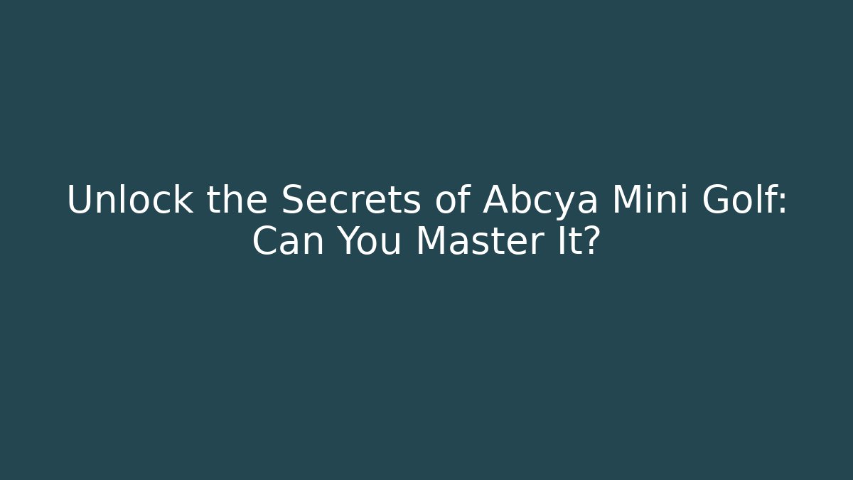 Unlock the Secrets of Abcya Mini Golf: Can You Master It?