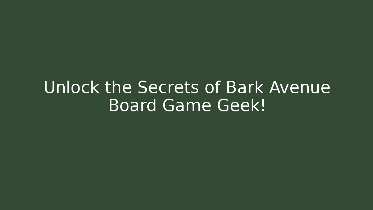 Unlock the Secrets of Bark Avenue Board Game Geek!