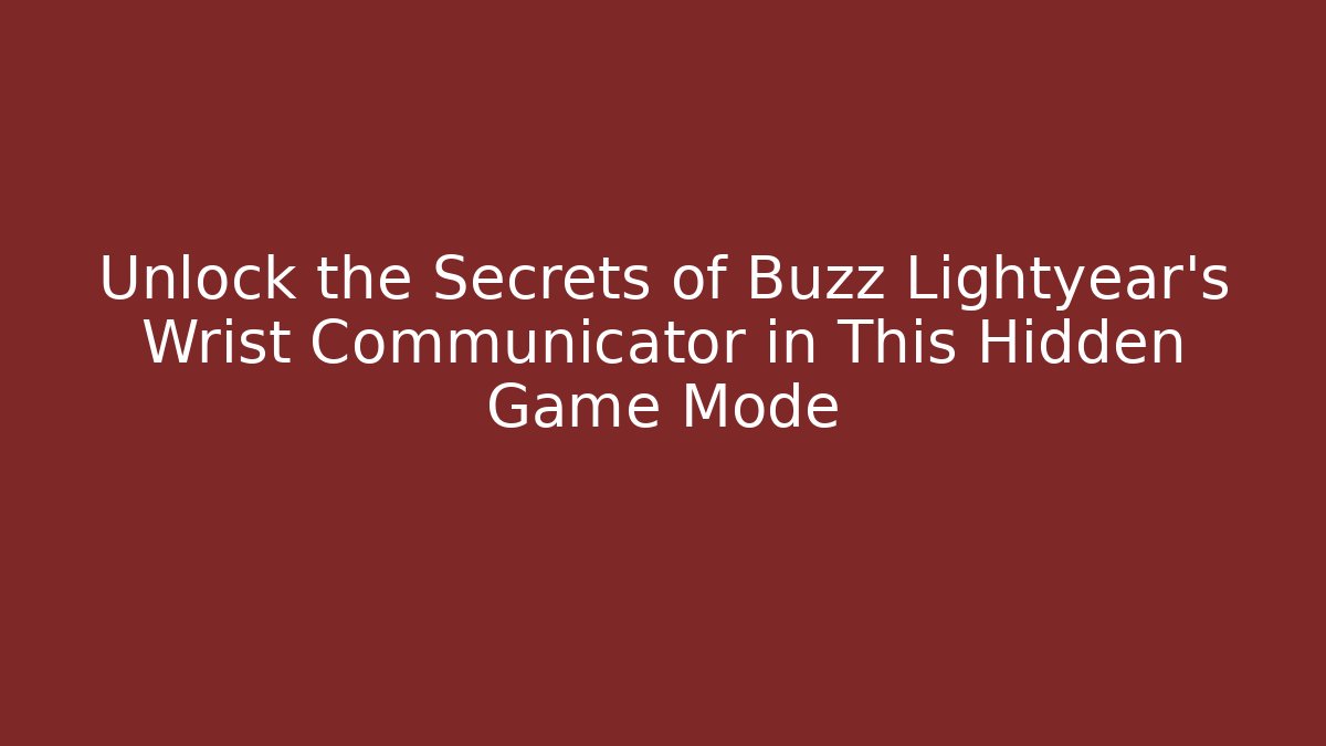 Unlock the Secrets of Buzz Lightyear's Wrist Communicator in This Hidden Game Mode