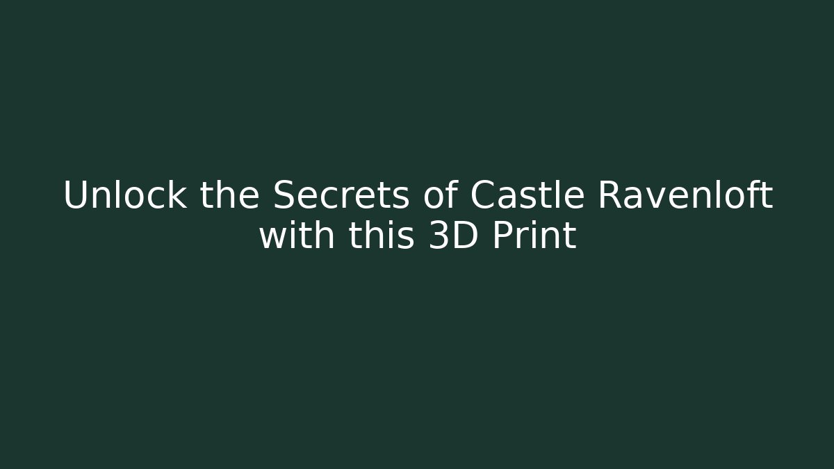 Unlock the Secrets of Castle Ravenloft with this 3D Print
