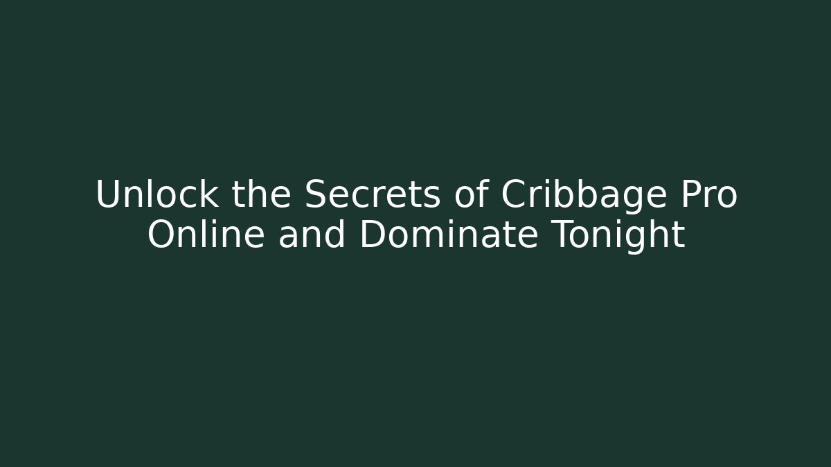 Unlock the Secrets of Cribbage Pro Online and Dominate Tonight