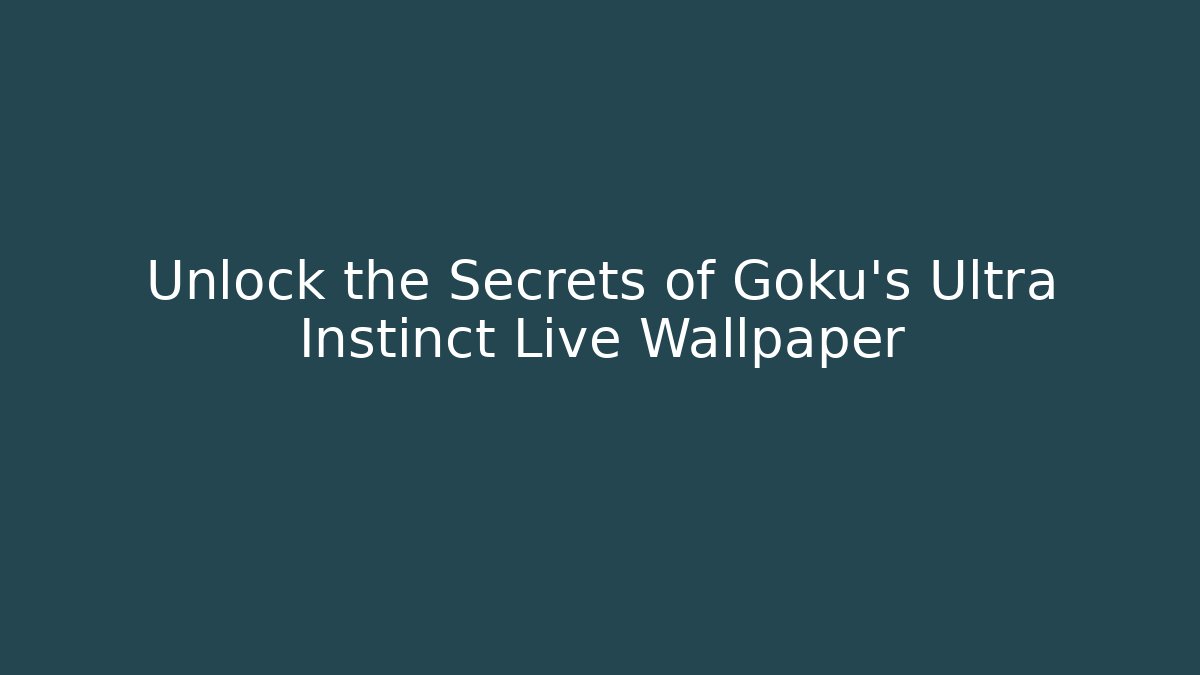 Unlock the Secrets of Goku's Ultra Instinct Live Wallpaper