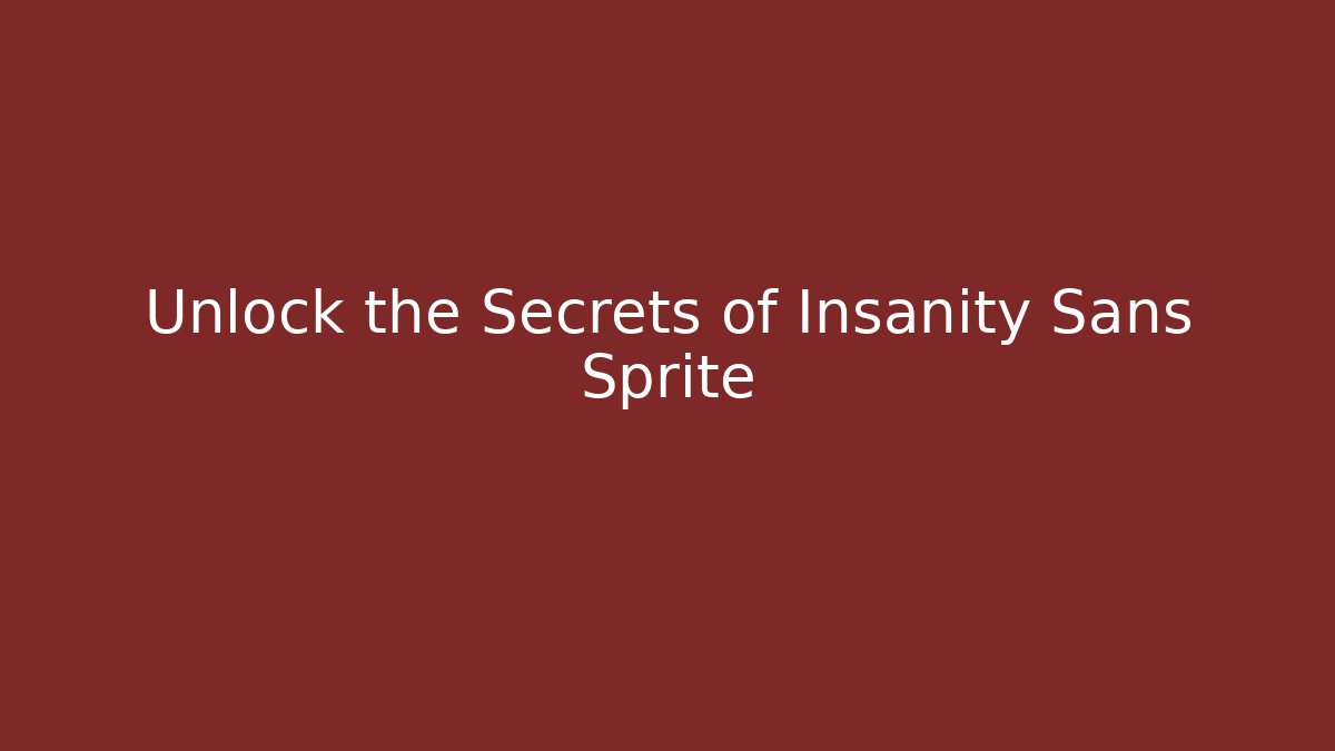 Unlock the Secrets of Insanity Sans Sprite