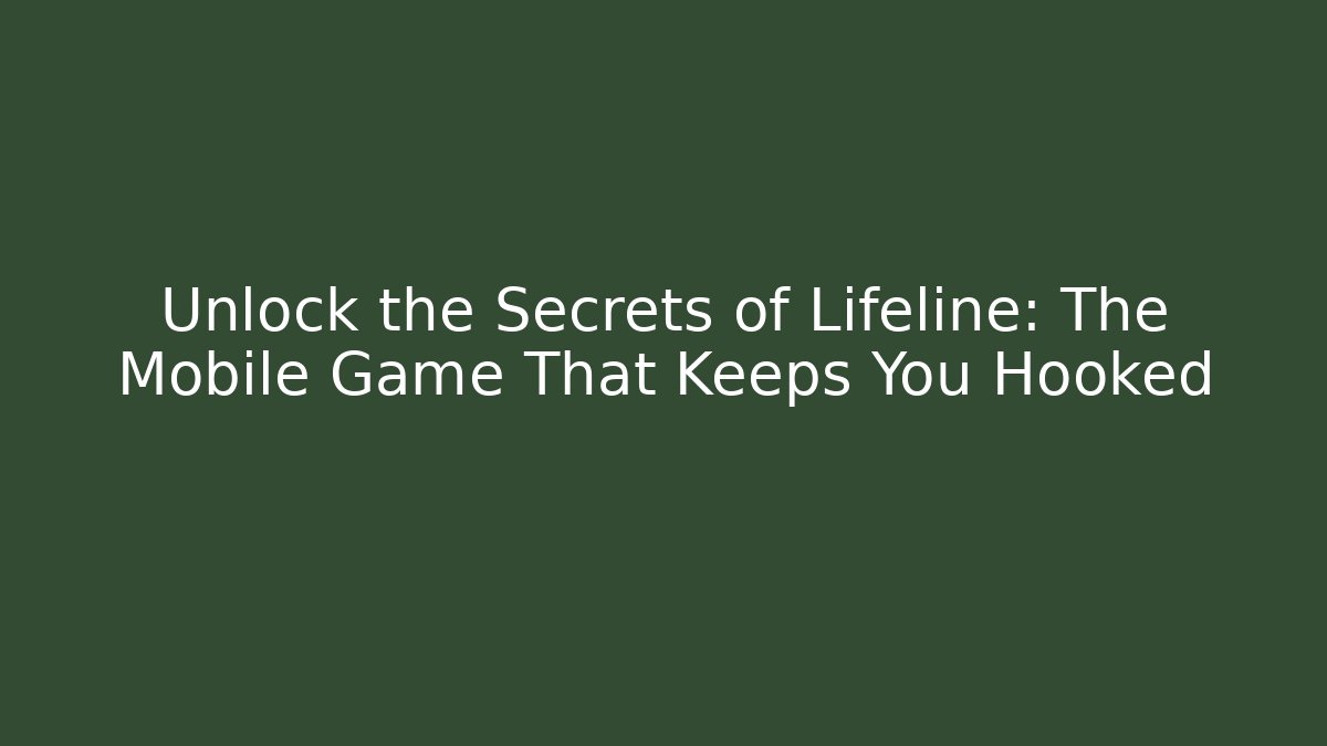 Unlock the Secrets of Lifeline: The Mobile Game That Keeps You Hooked