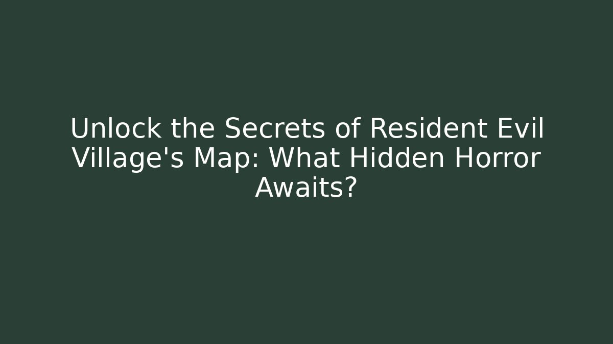 Unlock the Secrets of Resident Evil Village's Map: What Hidden Horror Awaits?