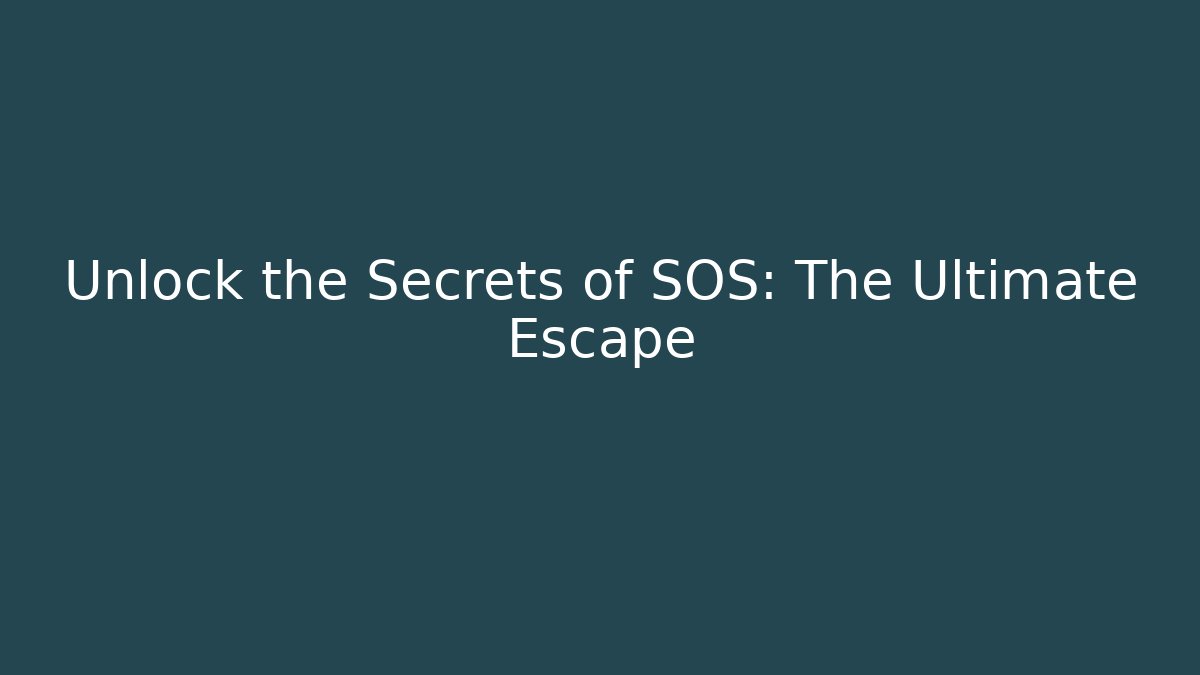 Unlock the Secrets of SOS: The Ultimate Escape