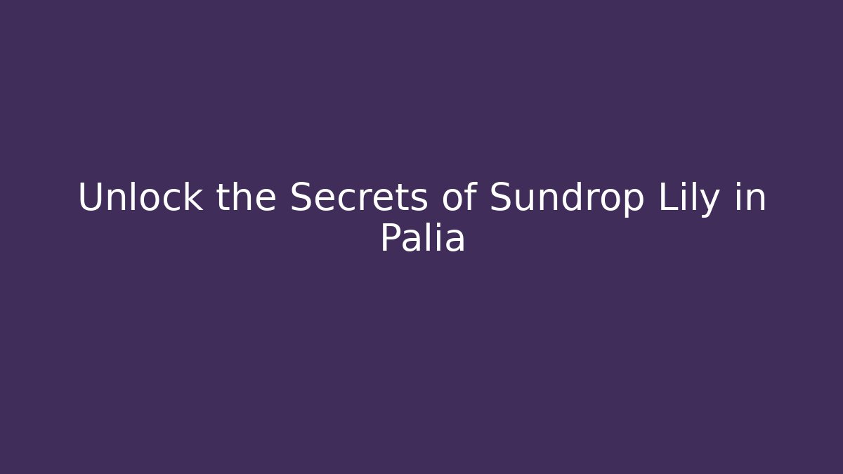 Unlock the Secrets of Sundrop Lily in Palia