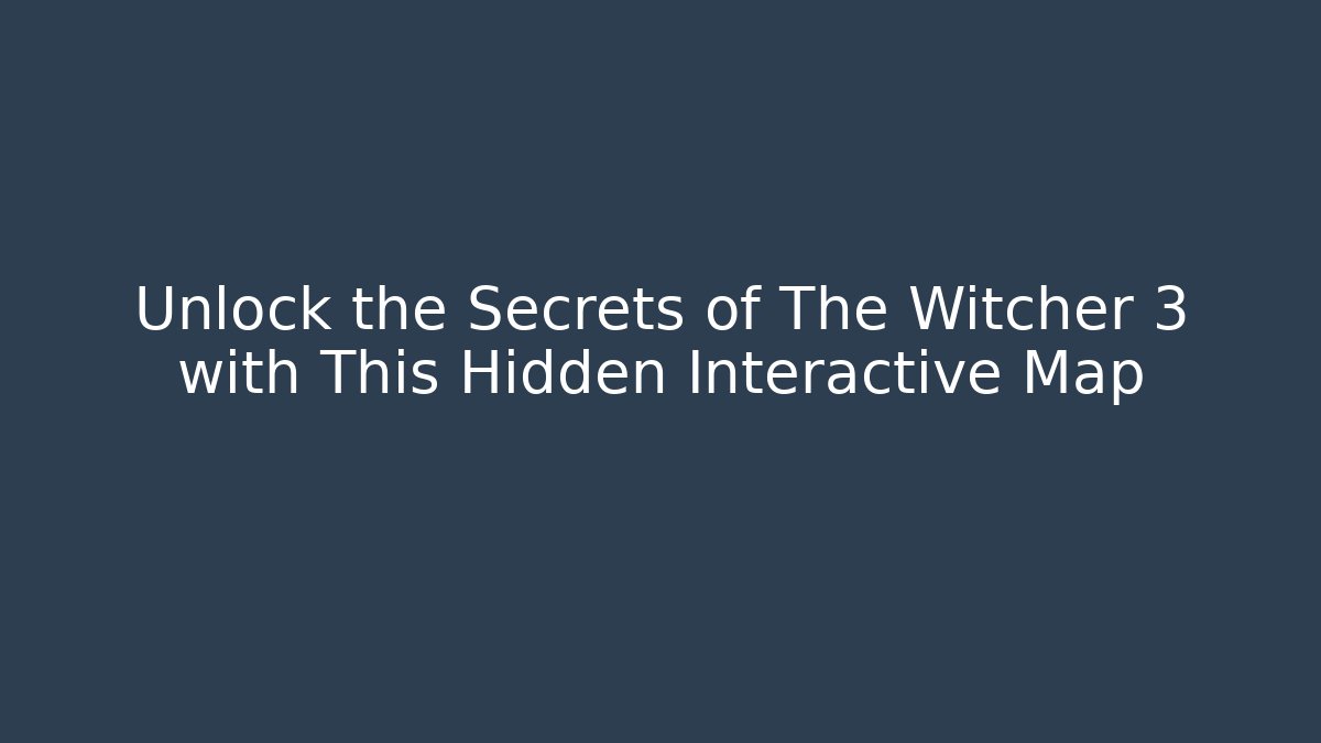 Unlock the Secrets of The Witcher 3 with This Hidden Interactive Map