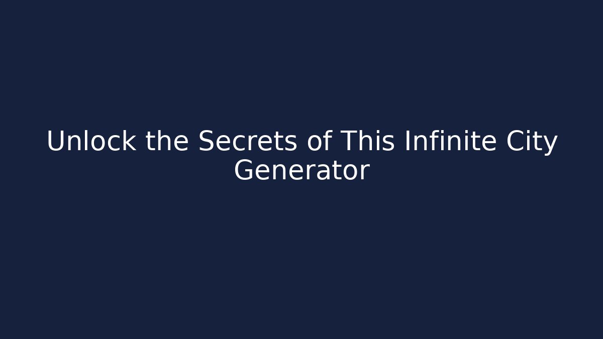 Unlock the Secrets of This Infinite City Generator