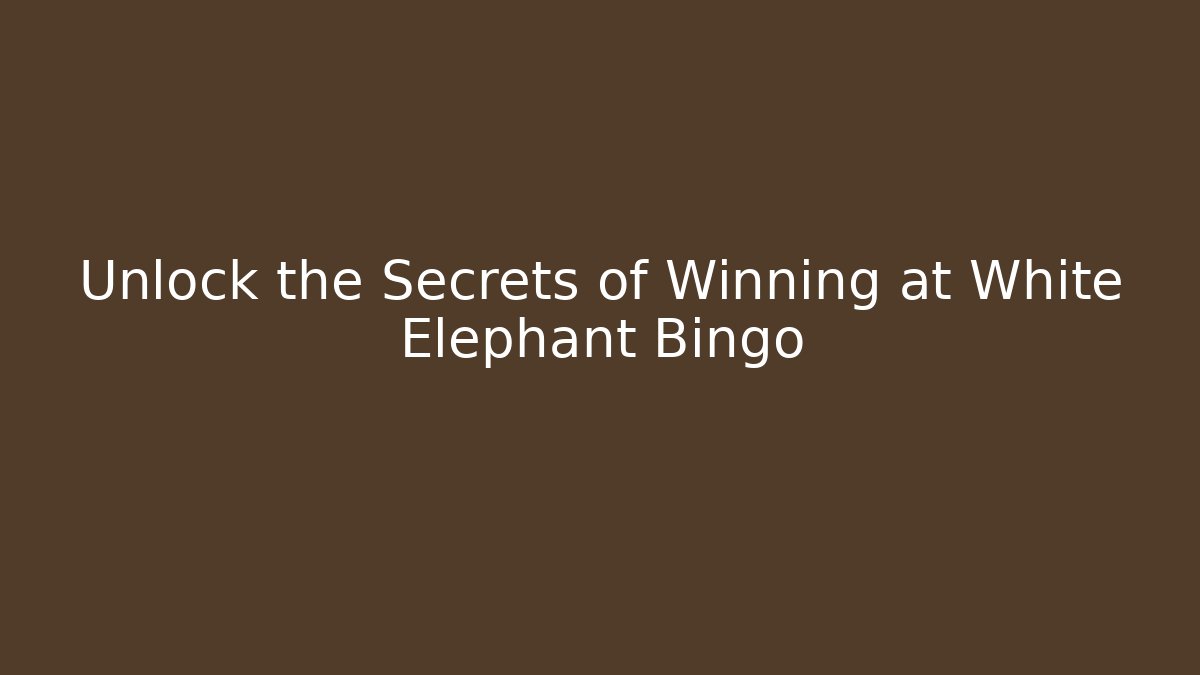 Unlock the Secrets of Winning at White Elephant Bingo