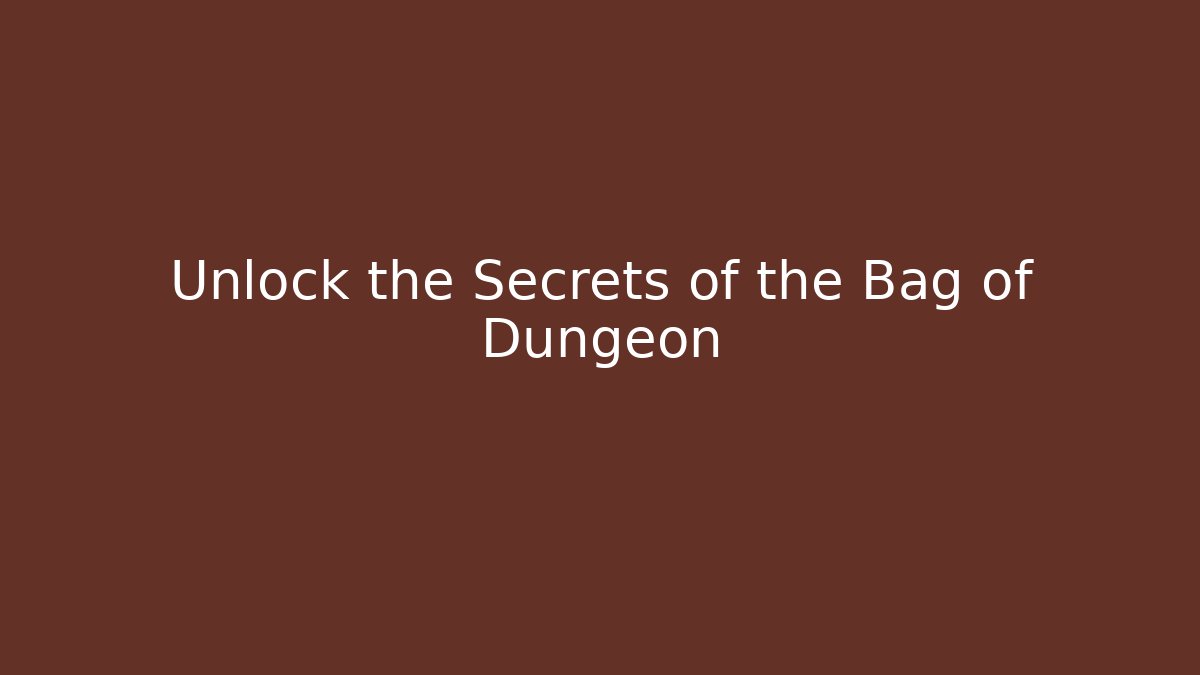 Unlock the Secrets of the Bag of Dungeon