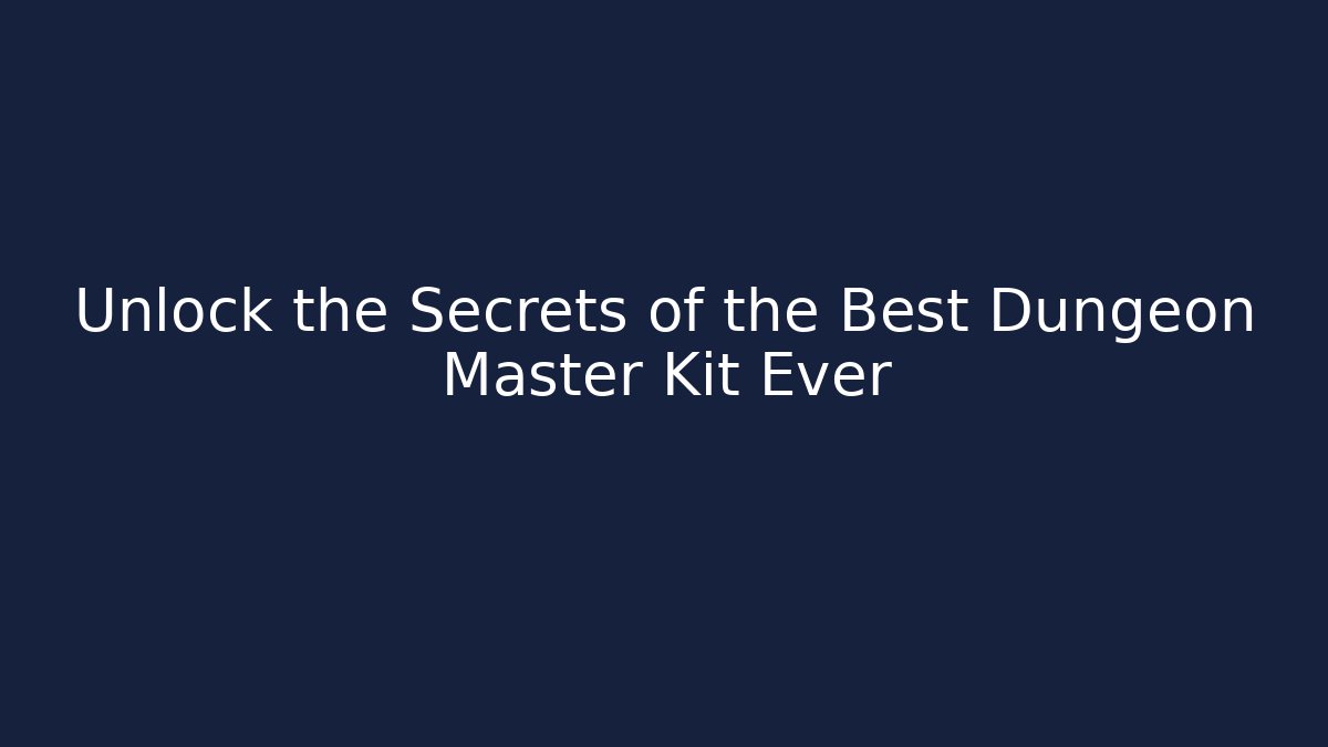 Unlock the Secrets of the Best Dungeon Master Kit Ever
