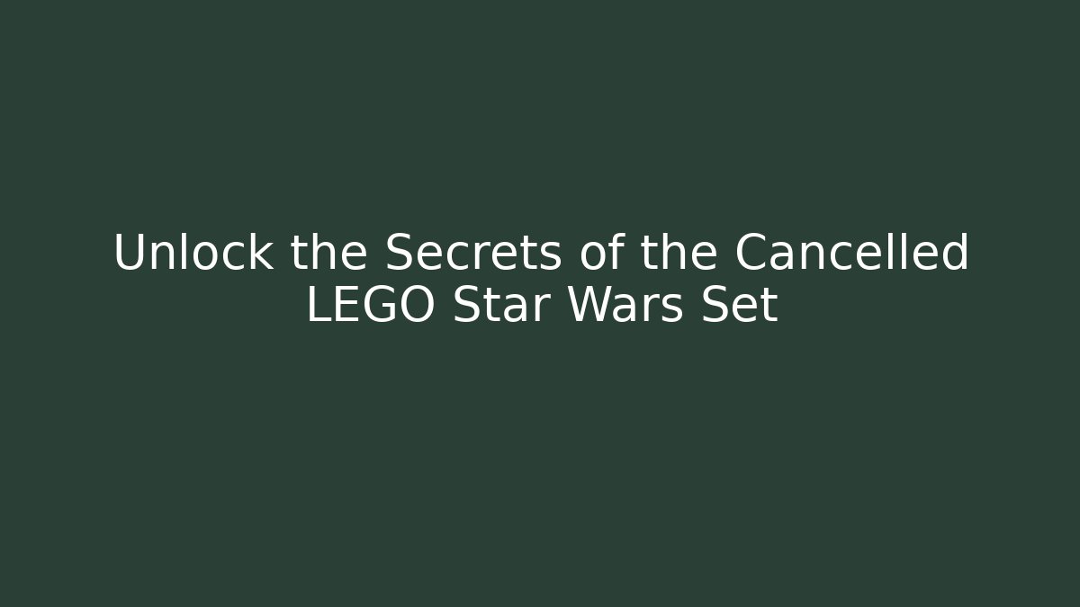 Unlock the Secrets of the Cancelled LEGO Star Wars Set