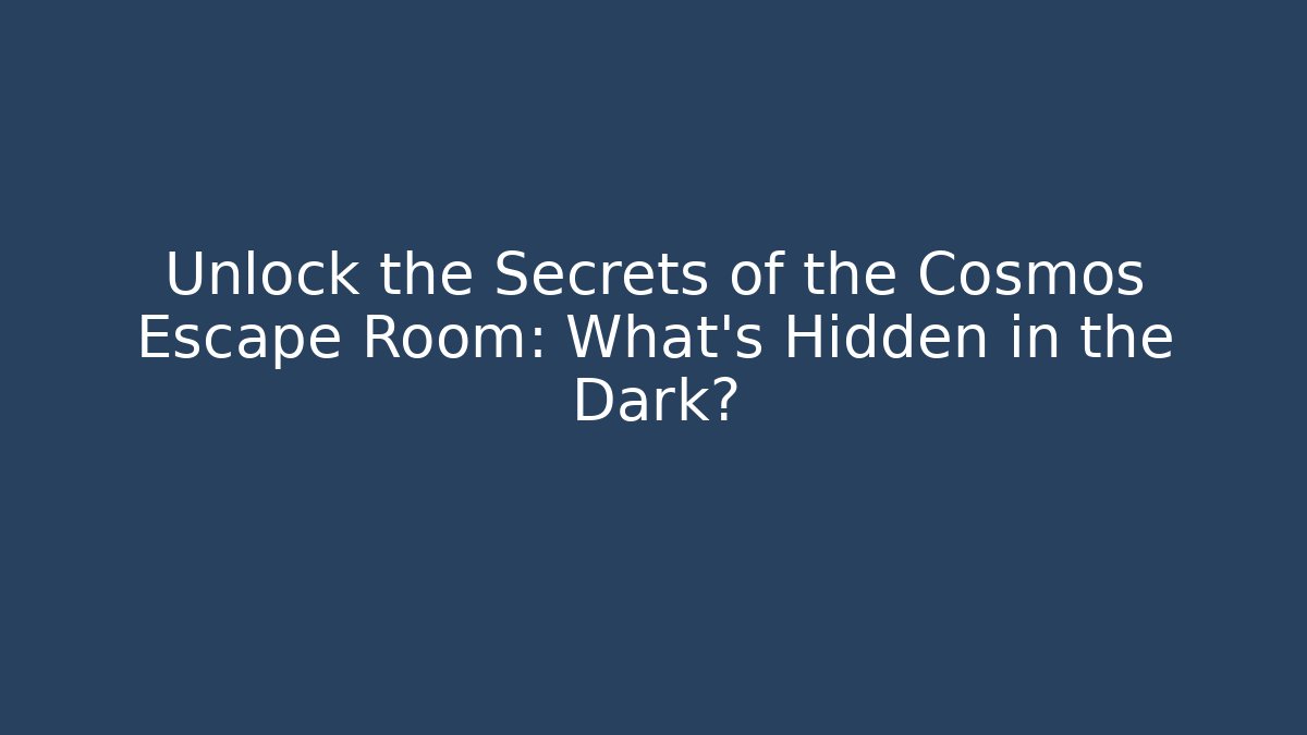 Unlock the Secrets of the Cosmos Escape Room: What’s Hidden in the Dark?
