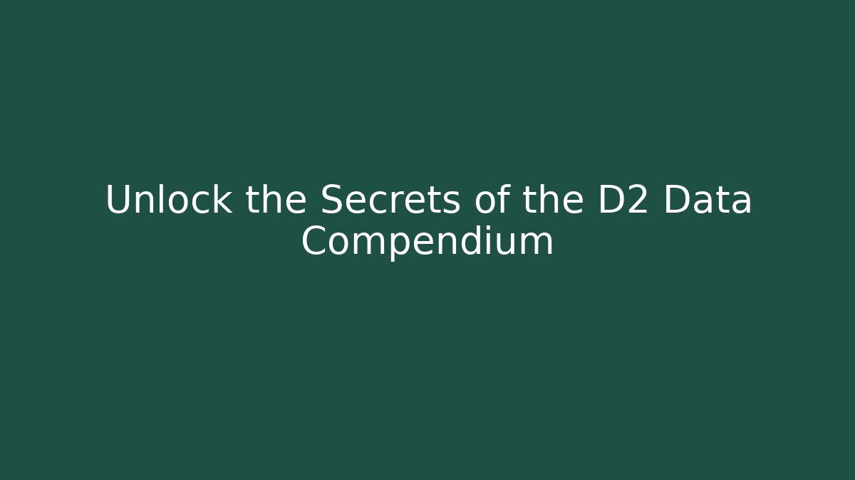 Unlock the Secrets of the D2 Data Compendium