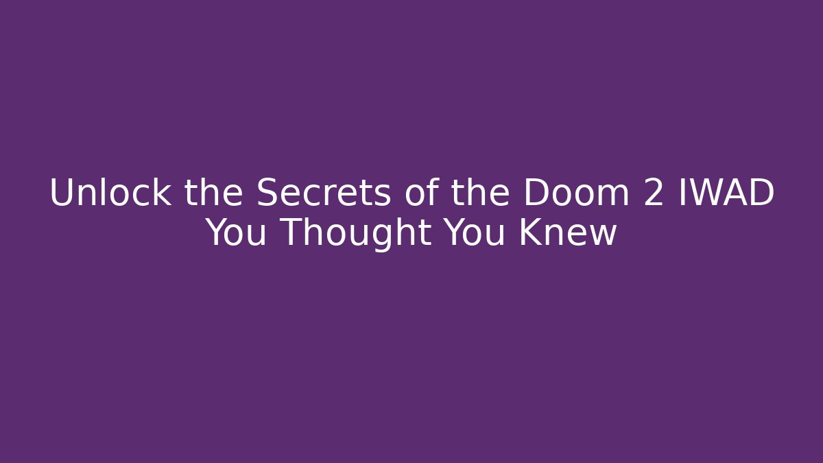 Unlock the Secrets of the Doom 2 IWAD You Thought You Knew