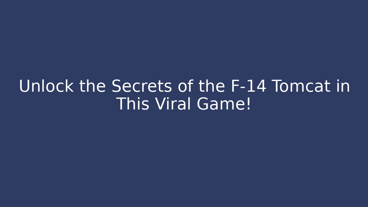 Unlock the Secrets of the F-14 Tomcat in This Viral Game!