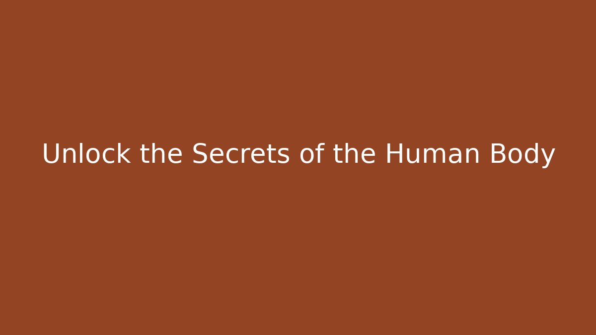 Unlock the Secrets of the Human Body