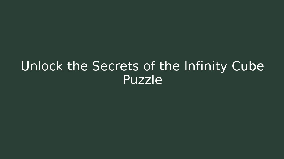 Unlock the Secrets of the Infinity Cube Puzzle