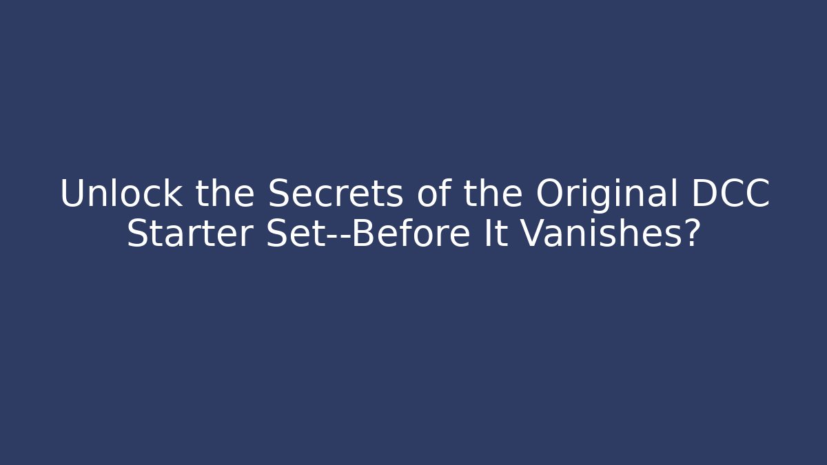 Unlock the Secrets of the Original DCC Starter Set—Before It Vanishes?