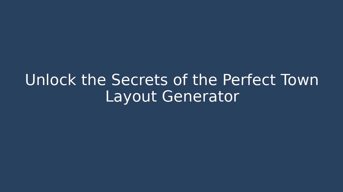 Unlock the Secrets of the Perfect Town Layout Generator