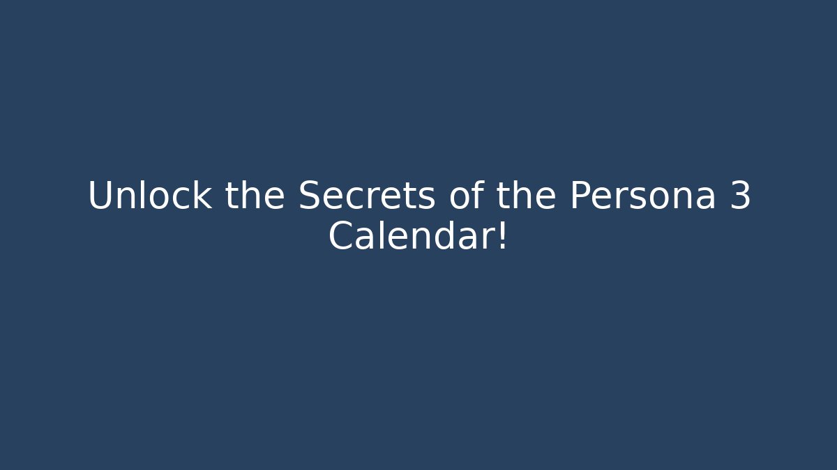 Unlock the Secrets of the Persona 3 Calendar!