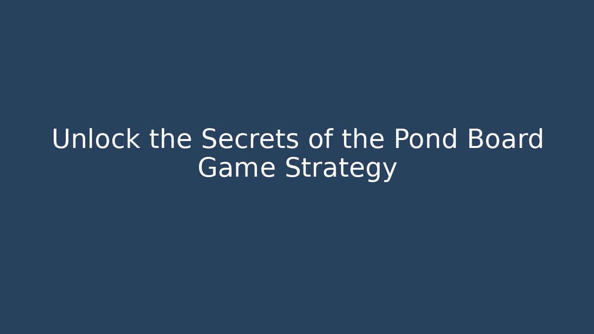 Unlock the Secrets of the Pond Board Game Strategy
