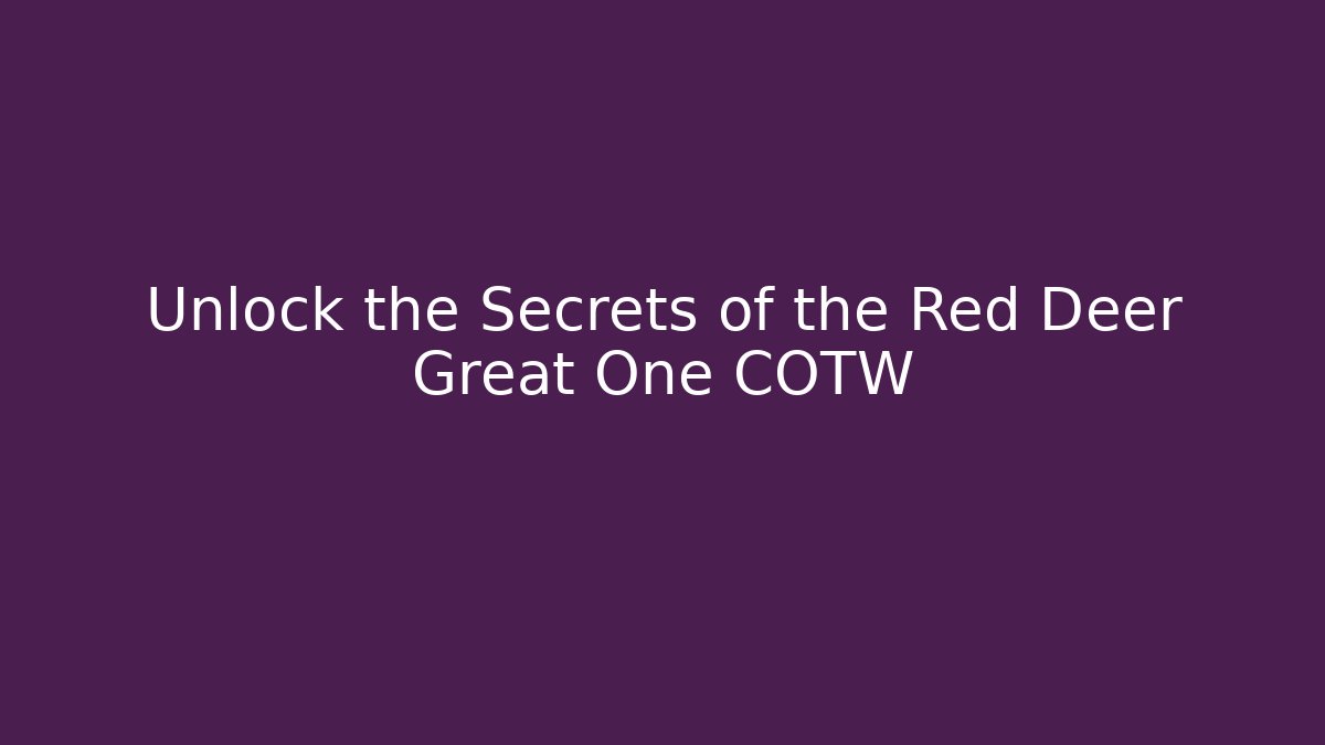 Unlock the Secrets of the Red Deer Great One COTW