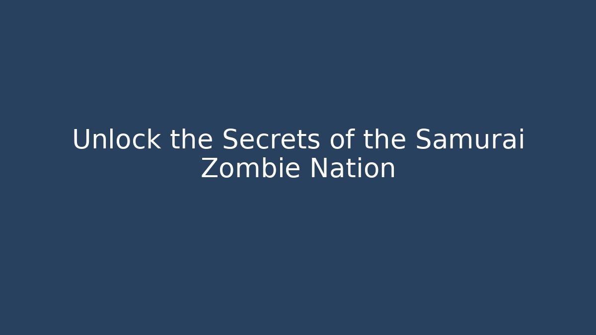 Unlock the Secrets of the Samurai Zombie Nation