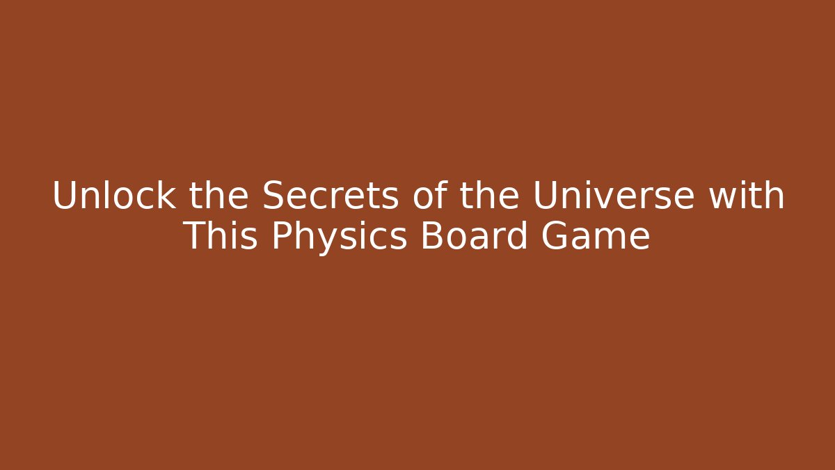 Unlock the Secrets of the Universe with This Physics Board Game