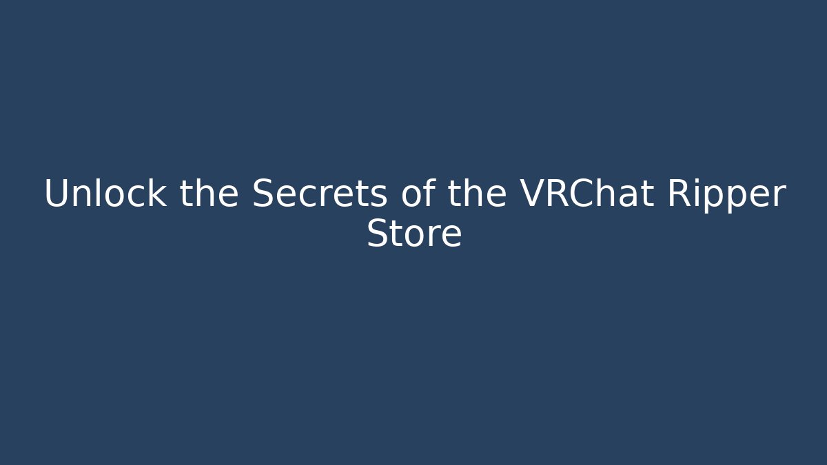 Unlock the Secrets of the VRChat Ripper Store