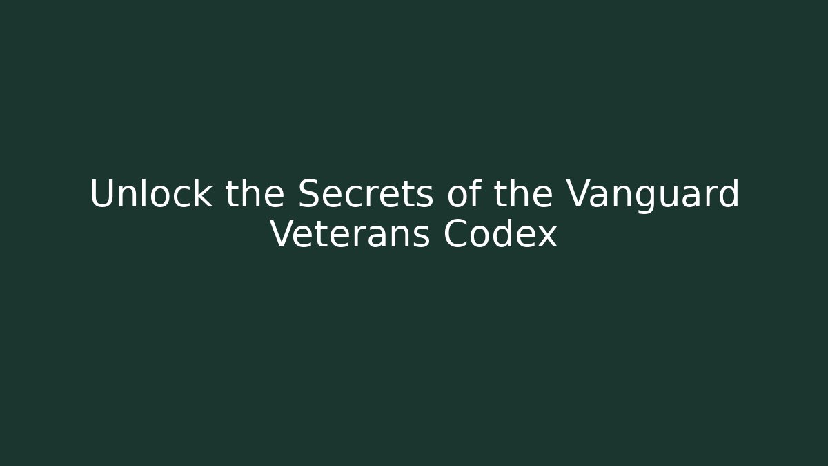 Unlock the Secrets of the Vanguard Veterans Codex