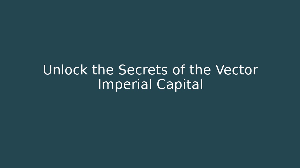 Unlock the Secrets of the Vector Imperial Capital