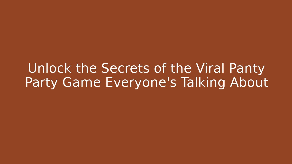 Unlock the Secrets of the Viral Panty Party Game Everyone's Talking About