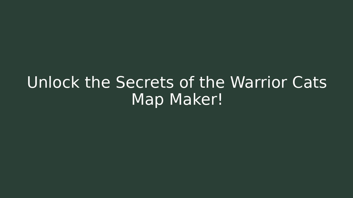 Unlock the Secrets of the Warrior Cats Map Maker!