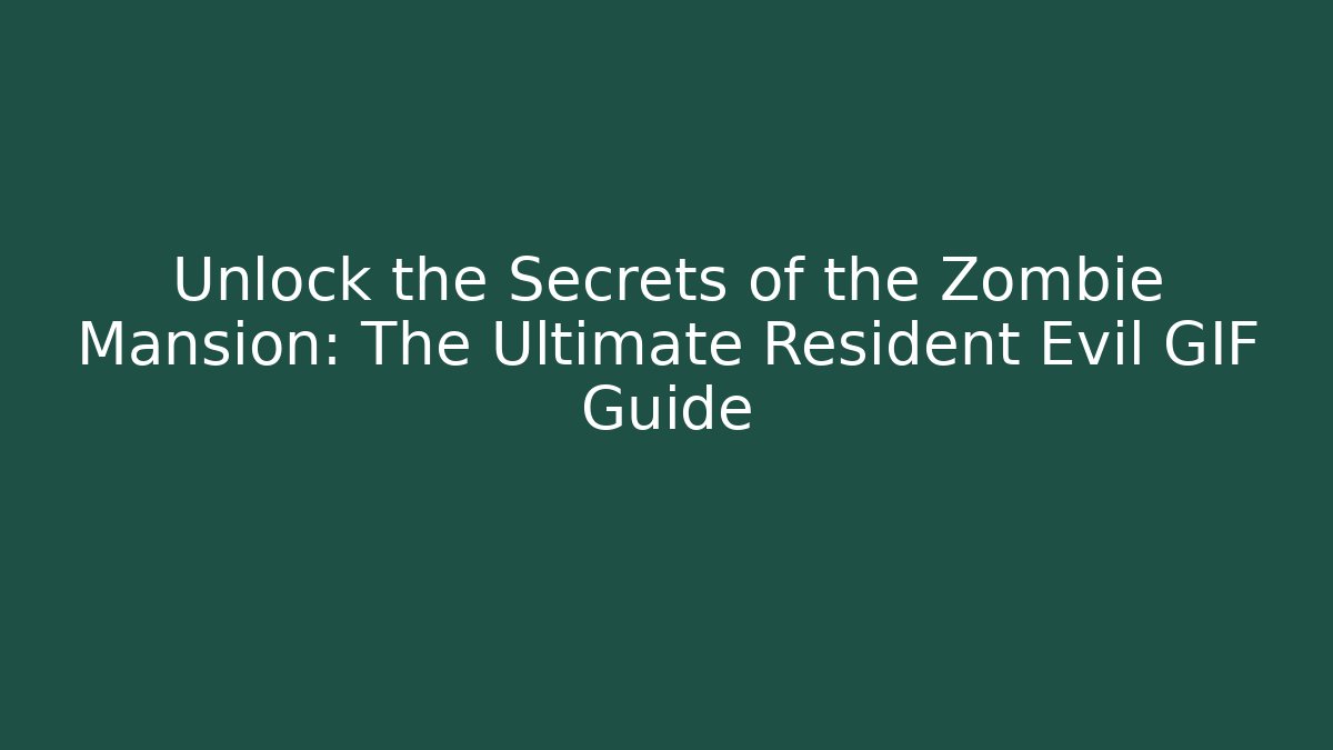 Unlock the Secrets of the Zombie Mansion: The Ultimate Resident Evil GIF Guide