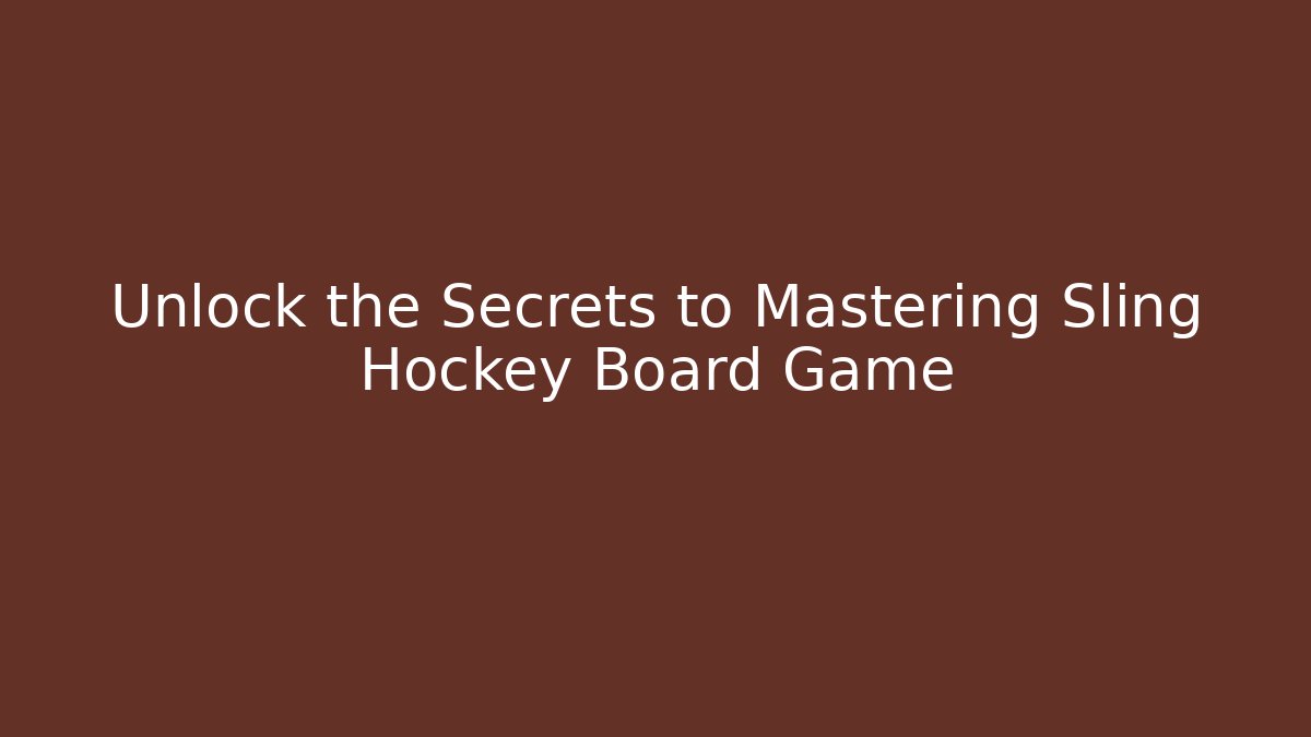 Unlock the Secrets to Mastering Sling Hockey Board Game