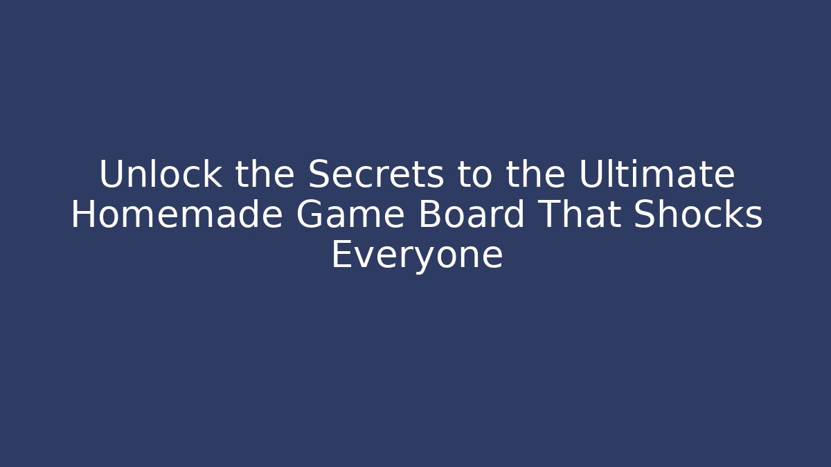 Unlock the Secrets to the Ultimate Homemade Game Board That Shocks Everyone