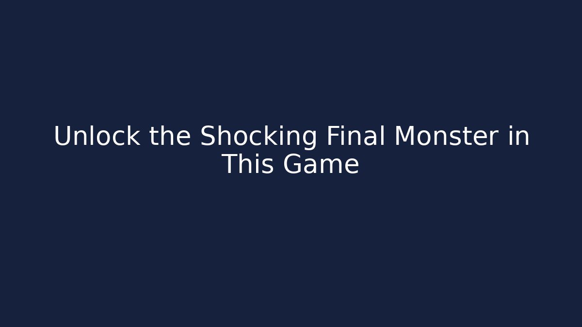 Unlock the Shocking Final Monster in This Game - Create More Assets